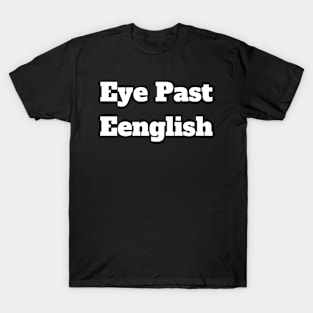 Eye Past Eenglish T-Shirt